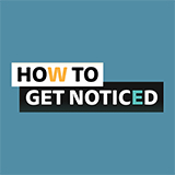 How To Get Noticed